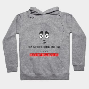 They say good things take time Hoodie